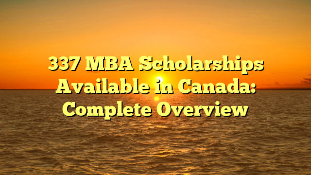 337 MBA Scholarships Available in Canada: Complete Overview 